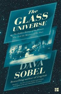 Cover image for The Glass Universe: The Hidden History of the Women Who Took the Measure of the Stars