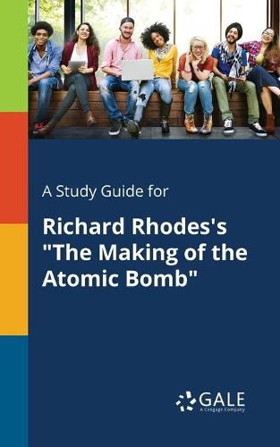 A Study Guide for Richard Rhodes's The Making of the Atomic Bomb