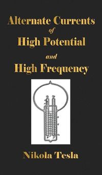 Cover image for Experiments With Alternate Currents Of High Potential And High Frequency