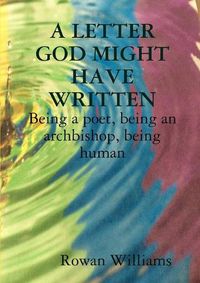 Cover image for A LETTER GOD MIGHT HAVE WRITTEN. Being a poet, being an archbishop, being human