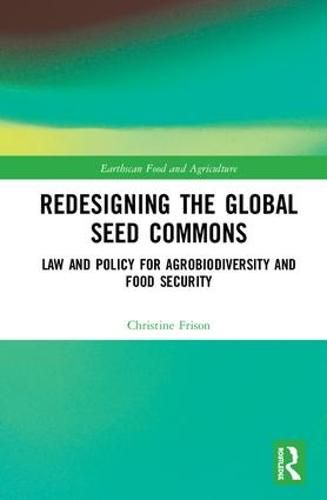 Cover image for Redesigning the Global Seed Commons: Law and Policy for Agrobiodiversity and Food Security