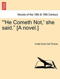 Cover image for He Cometh Not, ' She Said. [A Novel.]