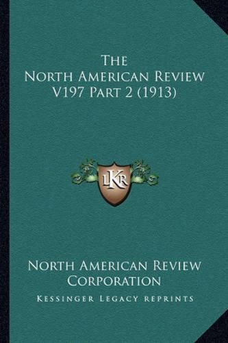 The North American Review V197 Part 2 (1913)