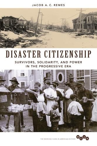 Cover image for Disaster Citizenship: Survivors, Solidarity, and Power in the Progressive Era