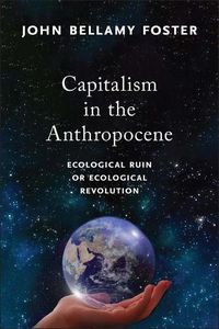 Cover image for Capitalism in the Anthropocene: Ecological Ruin or Ecological Revolution