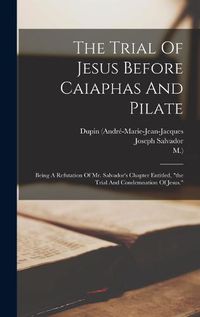 Cover image for The Trial Of Jesus Before Caiaphas And Pilate