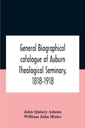 Cover image for General Biographical Catalogue Of Auburn Theological Seminary, 1818-1918