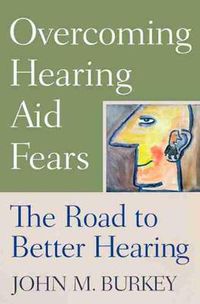 Cover image for Overcoming Hearing Aid Fears: The Road to Better Hearing