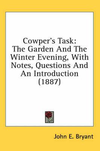 Cowper's Task: The Garden and the Winter Evening, with Notes, Questions and an Introduction (1887)