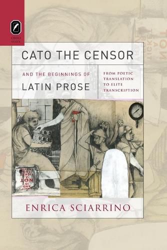 Cover image for Cato the Censor and the Beginnings of Latin Prose: From Poetic Translation to Elite Transcription