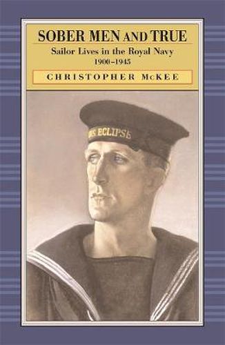 Cover image for Sober Men and True: Sailor Lives in the Royal Navy, 1900-1945