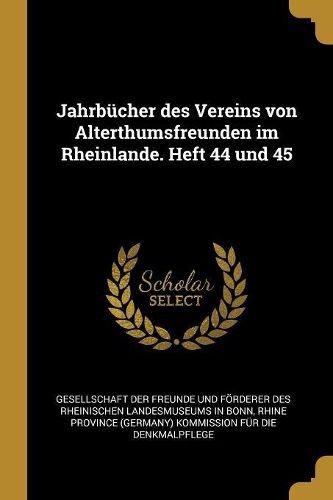 Cover image for Jahrbuecher des Vereins von Alterthumsfreunden im Rheinlande. Heft 44 und 45