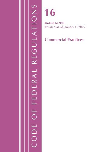 Cover image for Code of Federal Regulations, Title 16 Commercial Practices 0-999, Revised as of January 1, 2022