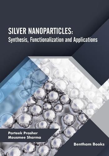 Cover image for Silver Nanoparticles: Synthesis, Functionalization and Applications