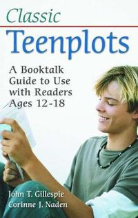 Cover image for Classic Teenplots: A Booktalk Guide to Use with Readers Ages 12-18