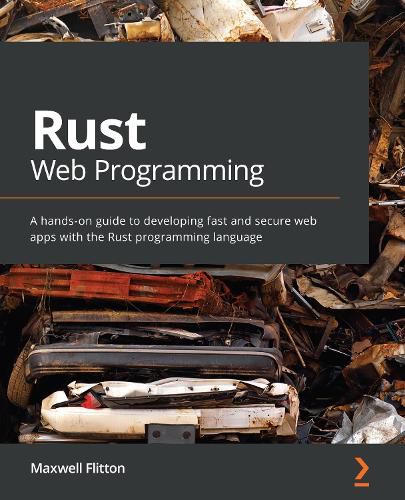 Cover image for Rust Web Programming: A hands-on guide to developing fast and secure web apps with the Rust programming language