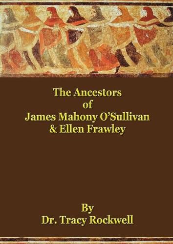 The Ancestors of James Mahoney O'Sullivan & Ellen Frawley: The Rockwell Genealogies