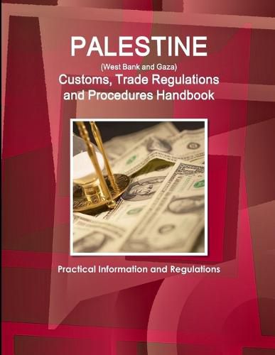 Cover image for Palestine (West Bank and Gaza) Customs, Trade Regulations and Procedures Handbook - Practical Information and Regulations