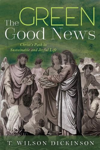 Cover image for The Green Good News: Christ's Path to Sustainable and Joyful Life