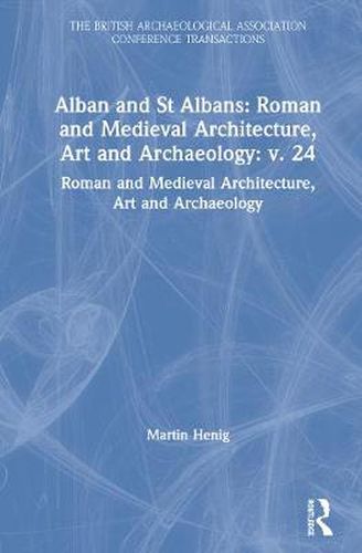 Alban and St Albans: Roman and Medieval Architecture, Art and Archaeology