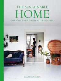 Cover image for The Sustainable Home: Easy Ways to Live with Nature in Mind