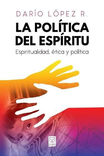 Cover image for La Politica del Espiritu: Espiritualidad, etica y politica