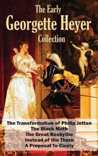 Cover image for The Early Georgette Heyer Collection: The Transformation of Philip Jettan, The Black Moth, The Great Roxhythe, Instead of the Thorn, and A Proposal To Cicely