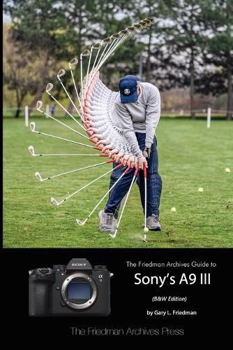 The Friedman Archives Guide to Sony's A9 III (B&W Edition)