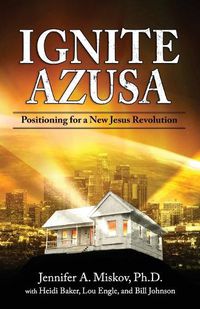 Cover image for Ignite Azusa: Positioning for a New Jesus Revolution