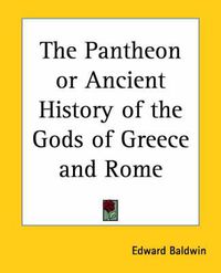 Cover image for The Pantheon or Ancient History of the Gods of Greece and Rome