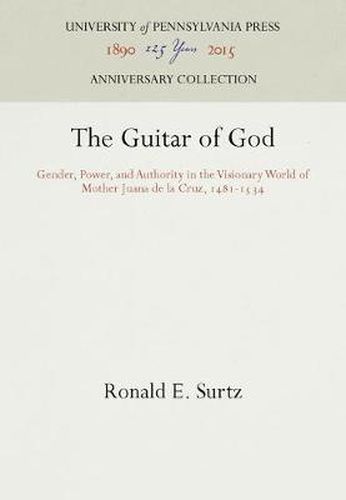 Cover image for The Guitar of God: Gender, Power, and Authority in the Visionary World of Mother Juana de la Cruz, 1481-1534