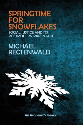 Cover image for Springtime for Snowflakes: 'Social Justice' and Its Postmodern Parentage