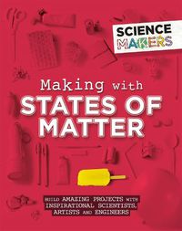 Cover image for Science Makers: Making with States of Matter