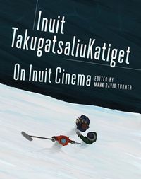 Cover image for On Inuit Cinema Inuit Takugatsaliukatiget