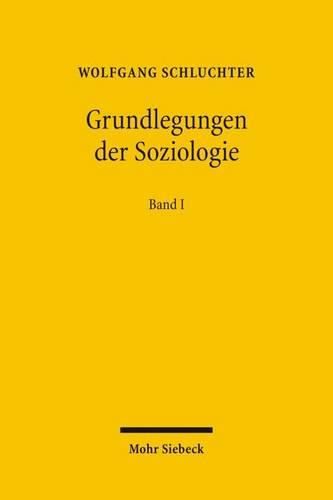 Grundlegungen der Soziologie: Eine Theoriegeschichte in systematischer Absicht. Band I