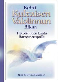 Cover image for Kohti Kultaisen Valolinnun Aikaa: Tietoisuuden Laulu Aarteenetsijoeille