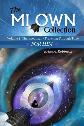 Cover image for The Mi Own Collection: Volume I: Therapeutically Traveling Through Time, for Him