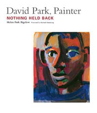 Cover image for David Park, Painter: Nothing Held Back