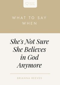 Cover image for What to Say When She's Not Sure She Believes in God Anymore