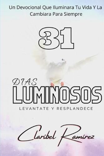 Cover image for 31 Dias Luminosos: Un Devocional Que Iluminara Tu Vida y La Cambiara Para Siempre