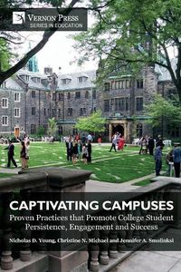 Cover image for Captivating Campuses: Proven Practices that Promote College Student Persistence, Engagement and Success