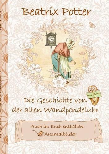 Die Geschichte von der alten Wandpendeluhr (inklusive Ausmalbilder; deutsche Erstveroeffentlichung!)