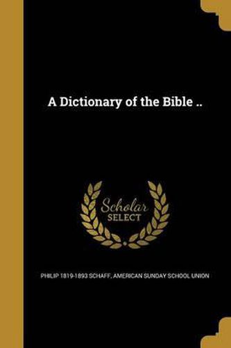 A Dictionary of the Bible ..