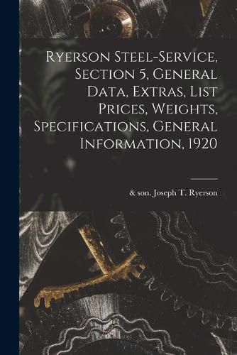 Cover image for Ryerson Steel-service, Section 5, General Data, Extras, List Prices, Weights, Specifications, General Information, 1920