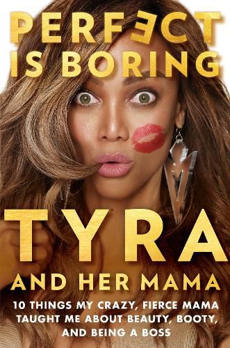 Cover image for Perfect Is Boring: 10 Things My Crazy, Fierce Mama Taught Me About Beauty, Booty, and Being a Boss