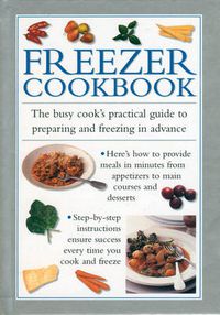 Cover image for Freezer Cookbook: the Busy Cook's Practical Guide to Preparing and Freezing in Advance