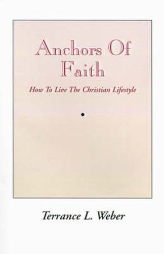 Cover image for Anchors of Faith: How to Live the Christian Lifestyle