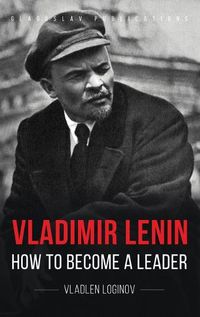 Cover image for Vladimir Lenin: How to Become a Leader