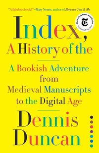 Cover image for Index, A History of the: A Bookish Adventure from Medieval Manuscripts to the Digital Age