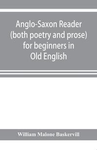 Cover image for Anglo-Saxon reader (both poetry and prose) for beginners in Old English